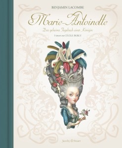 Marie-Antoinette: Das geheime Tagebuch einer Königin von Benjamin Lacombe